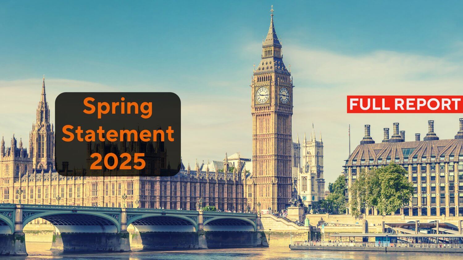 The houses of parliament and westminster bridge - spring statement 2025 full report